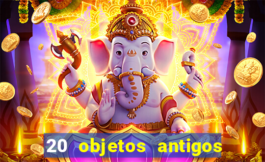 20 objetos antigos que hoje valem uma fortuna