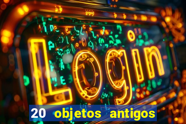 20 objetos antigos que hoje valem uma fortuna