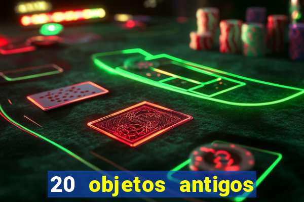 20 objetos antigos que hoje valem uma fortuna