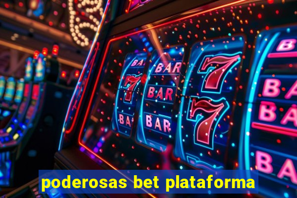 poderosas bet plataforma