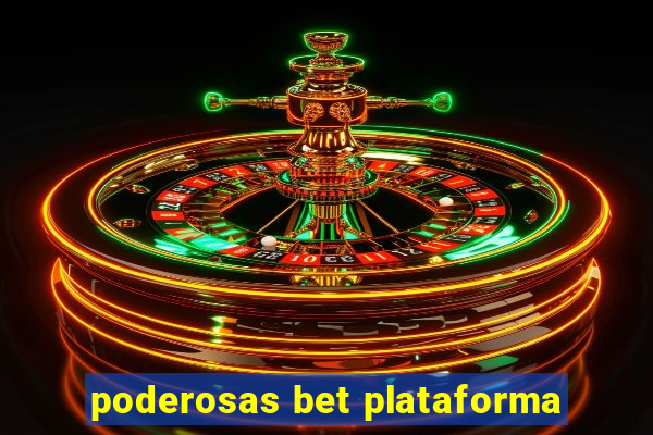 poderosas bet plataforma