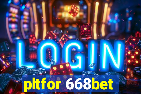 pltfor 668bet