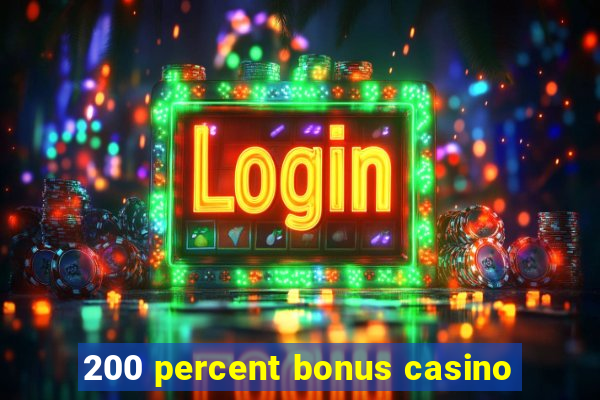 200 percent bonus casino