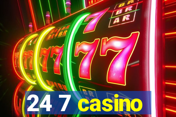 24 7 casino