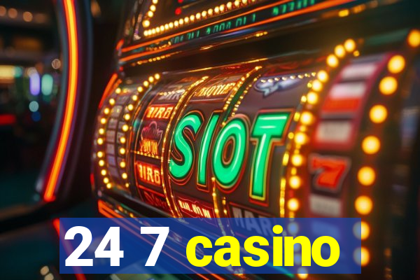 24 7 casino