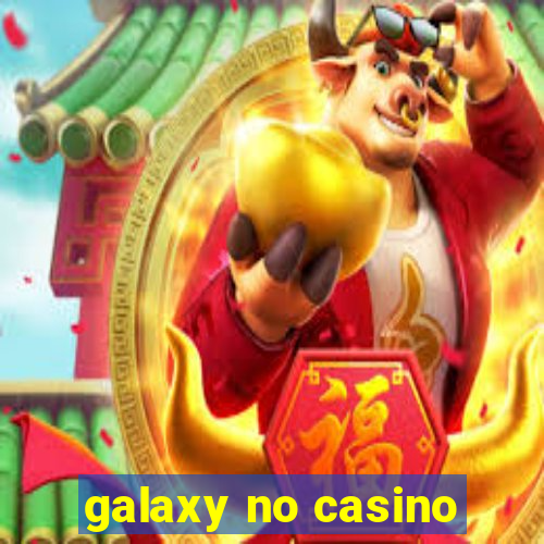 galaxy no casino