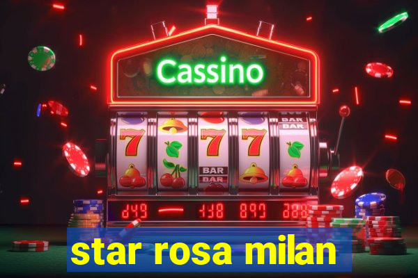 star rosa milan