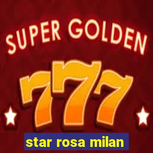 star rosa milan