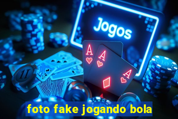 foto fake jogando bola