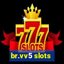 br.vv5 slots