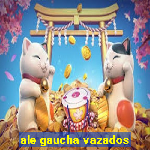 ale gaucha vazados