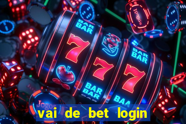 vai de bet login entrar agora