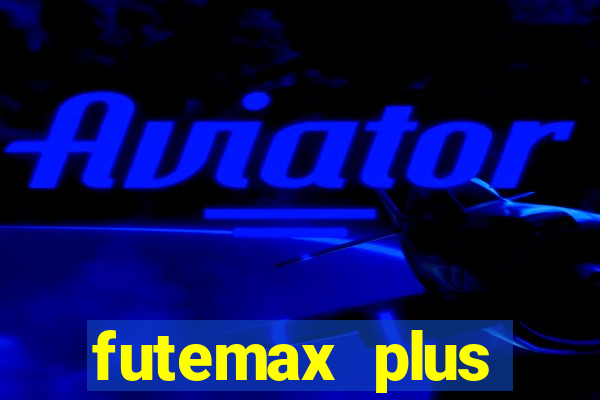 futemax plus futebol ao vivo