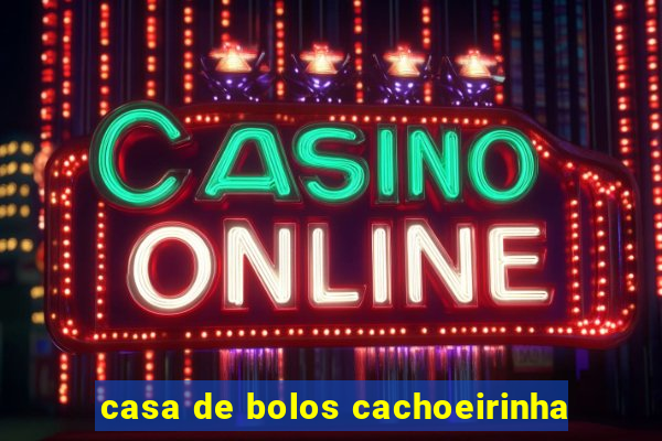 casa de bolos cachoeirinha