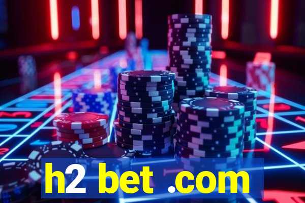 h2 bet .com