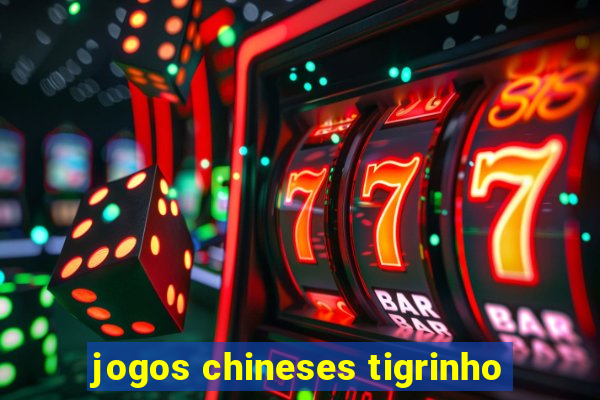 jogos chineses tigrinho