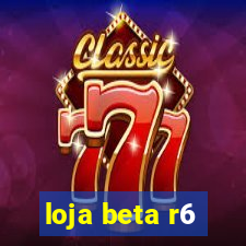 loja beta r6