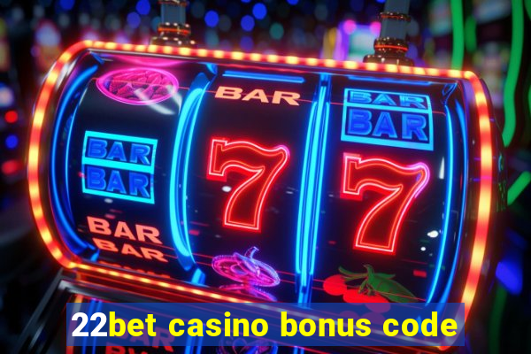 22bet casino bonus code