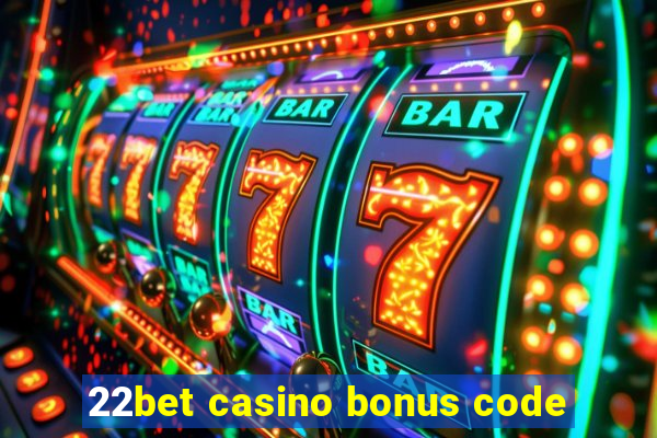 22bet casino bonus code