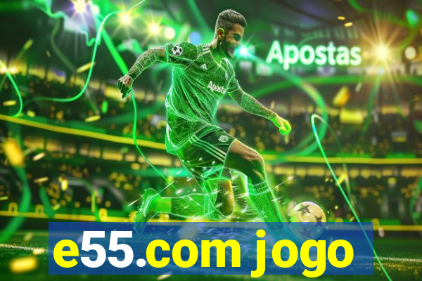 e55.com jogo