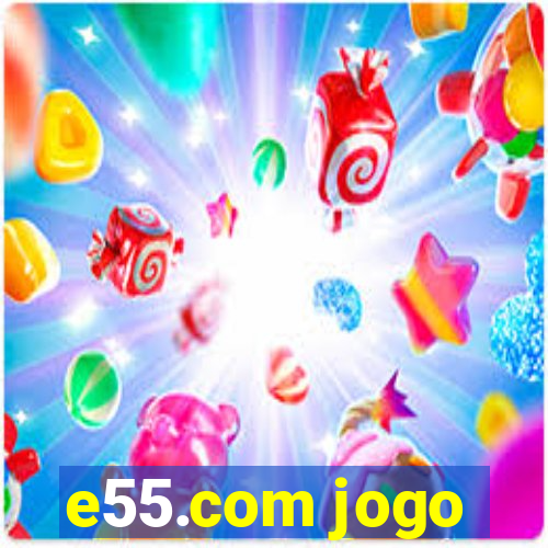 e55.com jogo