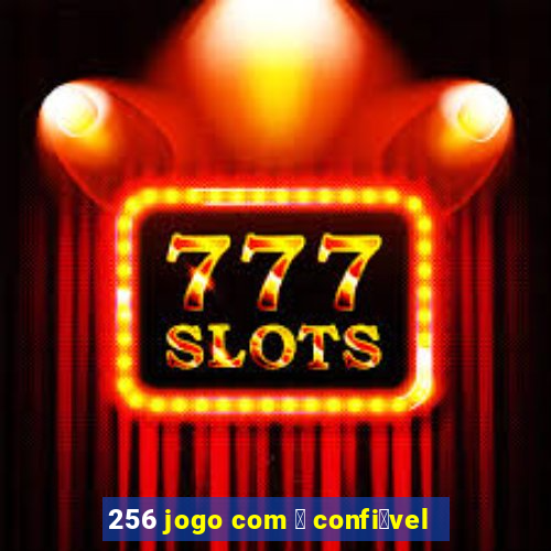 256 jogo com 茅 confi谩vel