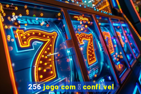 256 jogo com 茅 confi谩vel