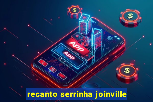 recanto serrinha joinville