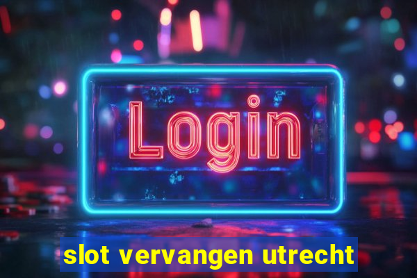 slot vervangen utrecht