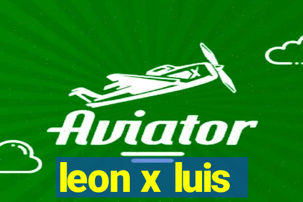 leon x luis