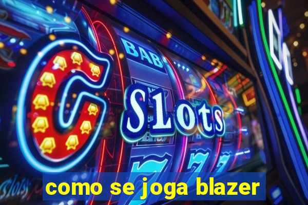 como se joga blazer