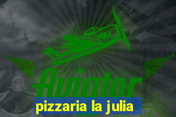 pizzaria la julia