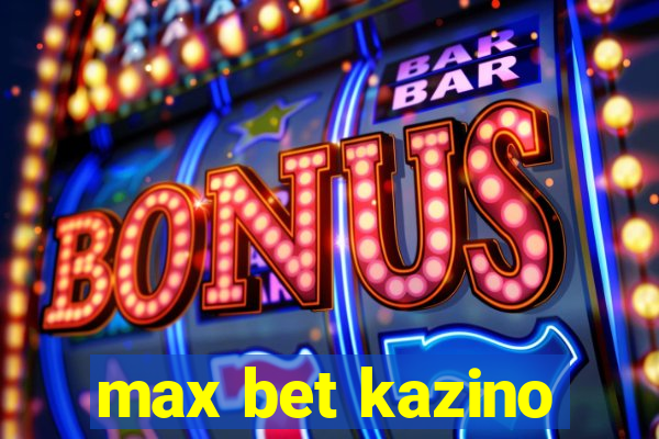 max bet kazino