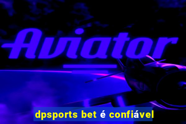 dpsports bet é confiável