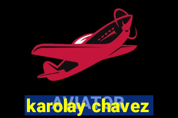 karolay chavez