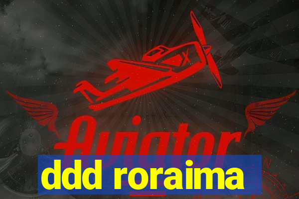 ddd roraima