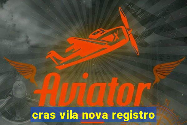 cras vila nova registro