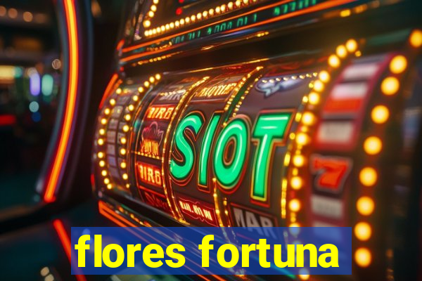 flores fortuna