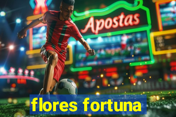 flores fortuna