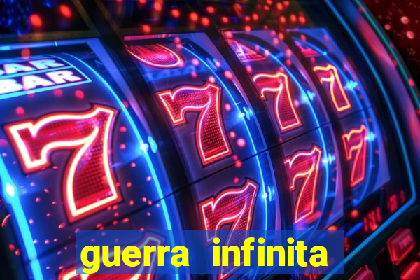 guerra infinita online dublado