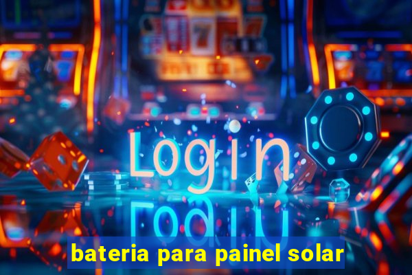 bateria para painel solar