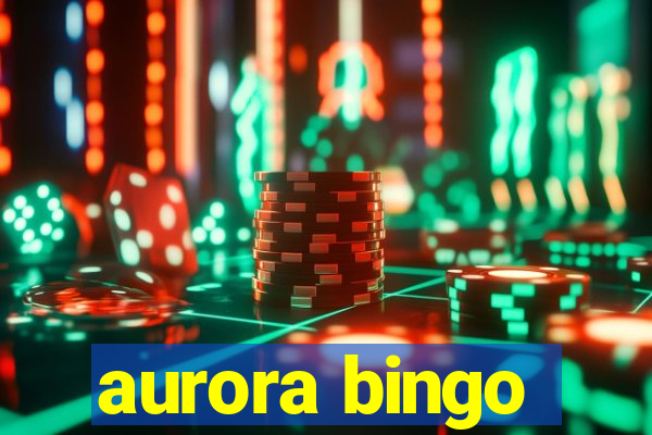 aurora bingo