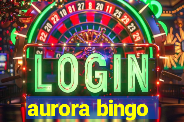 aurora bingo