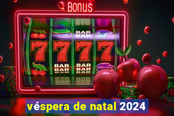 véspera de natal 2024