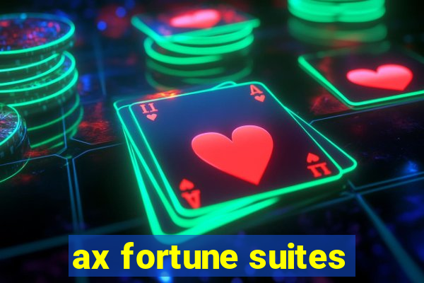 ax fortune suites