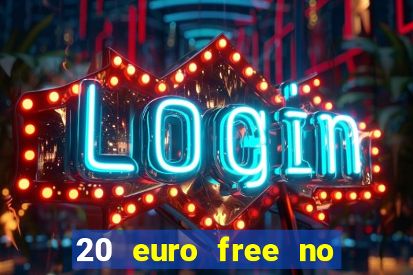 20 euro free no deposit casino