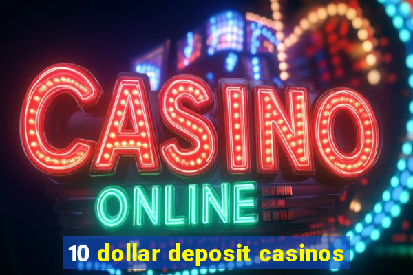 10 dollar deposit casinos