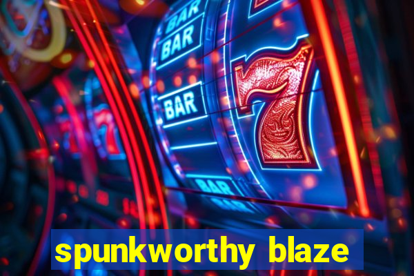 spunkworthy blaze