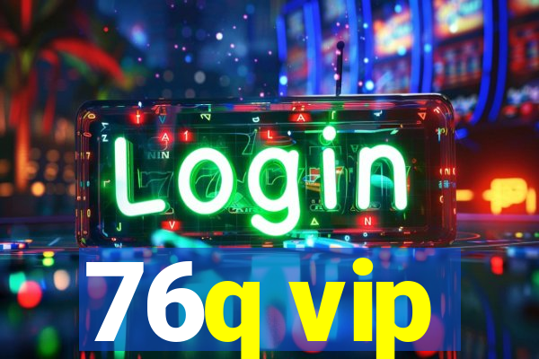 76q vip