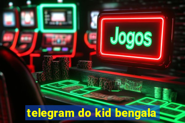 telegram do kid bengala